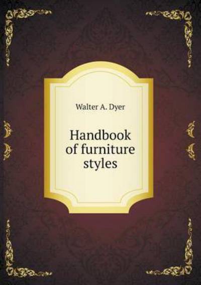 Cover for Walter a Dyer · Handbook of Furniture Styles (Paperback Book) (2015)