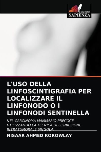 Cover for Nisaar Ahmed Korowlay · L'Uso Della Linfoscintigrafia Per Localizzare Il Linfonodo O I Linfonodi Sentinella (Pocketbok) (2021)