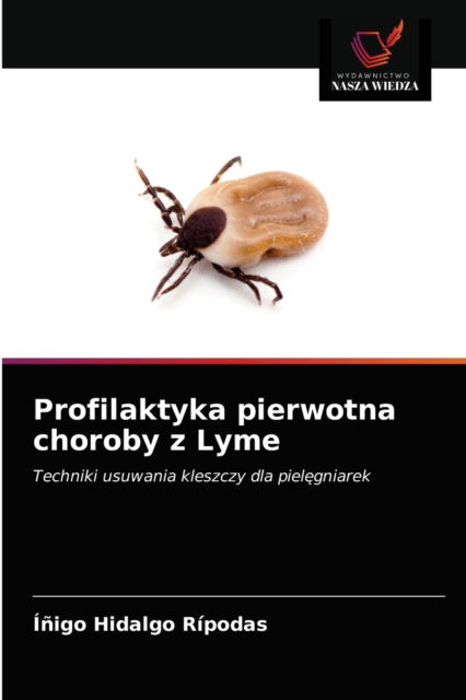 Profilaktyka pierwotna choroby z Lyme - Inigo Hidalgo Ripodas - Books - Wydawnictwo Nasza Wiedza - 9786203550566 - March 31, 2021