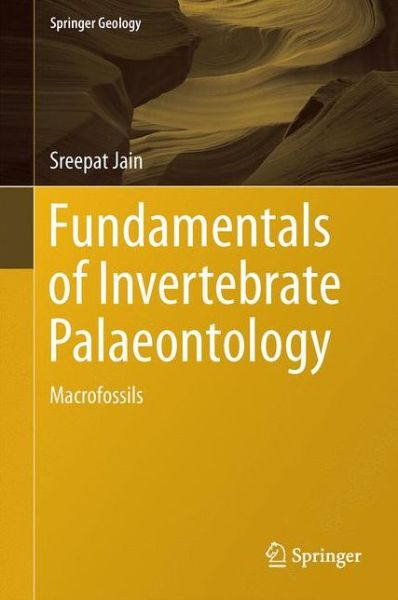 Cover for Sreepat Jain · Fundamentals of Invertebrate Palaeontology: Macrofossils - Springer Geology (Hardcover Book) [1st Ed. 2017 edition] (2016)