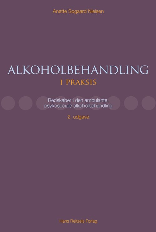 Anette Søgaard Nielsen · Alkoholbehandling i praksis (Indbundet Bog) [2. udgave] (2018)