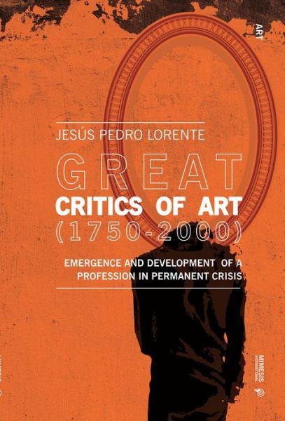 Cover for Jesus Pedro Lorente · Great Art Critics (1750-2000): Emergence and Development of a Profession in Permanent Crisis - Art (Paperback Book) (2020)