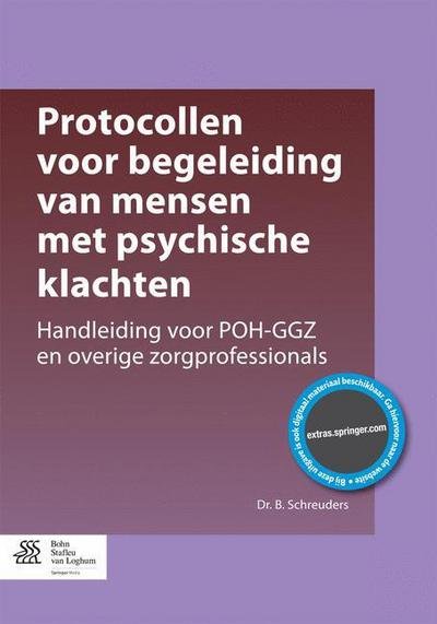 Protocollen voor begeleiding van mensen met psychische klachten: Handleiding voor POH-GGZ en overige zorgprofessionals - Dr. B. Schreuders - Bøger - Bohn Stafleu van Loghum - 9789036809566 - 18. september 2015