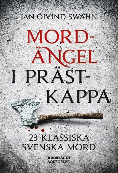 Cover for Jan-Öjvind Swahn · Mordängel i prästkappa : 23 klassiska svenska mord (Bound Book) (2016)
