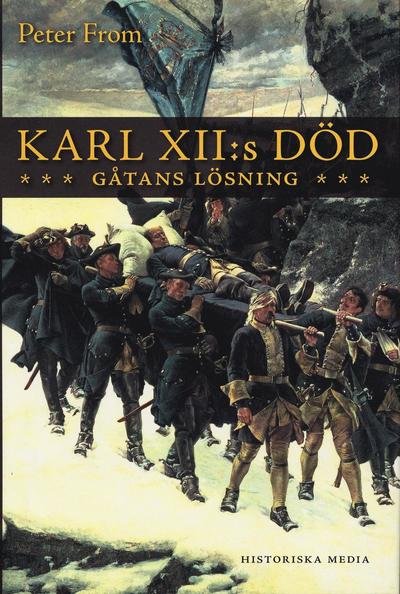Karl XII:s död : gåtans lösning - From Peter - Livros - Historiska Media - 9789185057566 - 