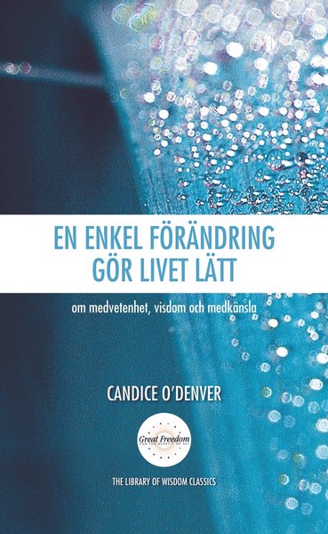 Cover for OéDenver Candice · En enkel förändring gör livet lätt : om medvetenhet, visdom och medkänsla (Hardcover Book) (2008)