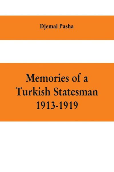 Cover for Djemal Pasha · Memories of a Turkish statesman-1913-1919 (Formerly Governor of Constantinople, Imperial Ottoman Naval Minister, and Commander of the Fourth Army in Sinai, Palestine and Syria) (Paperback Bog) (2019)