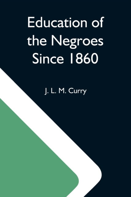 Cover for J L M Curry · Education Of The Negroes Since 1860; The Trustees Of The John F. Slater Fund Occasional Papers, No. 3 (Paperback Book) (2021)