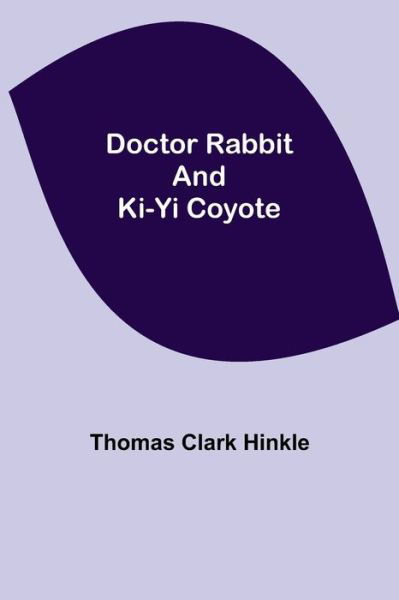 Doctor Rabbit and Ki-Yi Coyote - Thomas Clark Hinkle - Książki - Alpha Edition - 9789355113566 - 24 września 2021