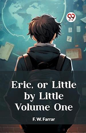Cover for F W Farrar · Eric, or Little by Little Volume One (Edition2023) (Paperback Book) (2024)