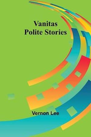 Cover for Vernon Lee · Vanitas: Polite Stories (Paperback Book) (2024)