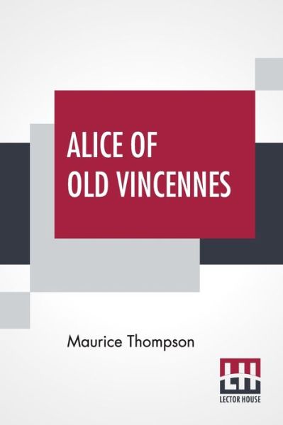 Cover for Maurice Thompson · Alice Of Old Vincennes (Paperback Book) (2021)