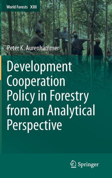 Peter Aurenhammer · Development Cooperation Policy in Forestry from an Analytical Perspective - World Forests (Hardcover Book) [2013 edition] (2012)