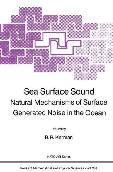 Cover for B R Kerman · Sea Surface Sound: Natural Mechanisms of Surface Generated Noise in the Ocean - NATO Science Series C (Paperback Bog) [Softcover reprint of the original 1st ed. 1988 edition] (2011)