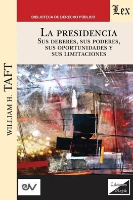 Cover for William H Taft · LA PRESIDENCIA. Sus deberes, sus poderes, sus oportunidades y sus limitaciones (Paperback Book) (2020)