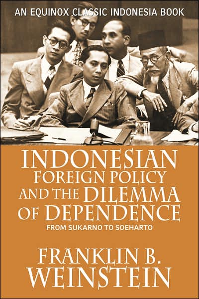 Cover for Franklin B. Weinstein · Indonesian Foreign Policy and the Dilemma of Dependence: From Sukarno to Soeharto (Paperback Book) (2007)