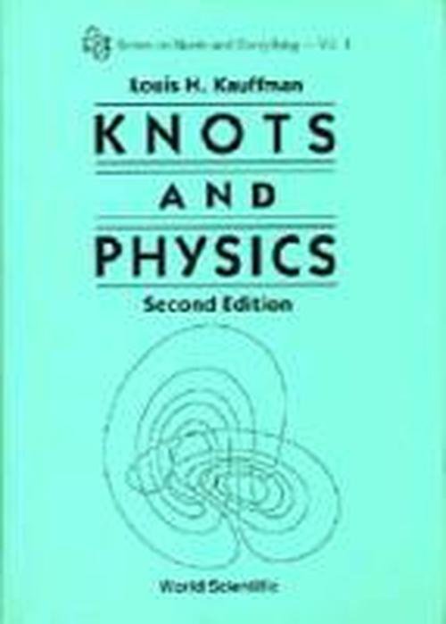 Cover for Kauffman, Louis H (Univ Of Illinois At Chicago, Usa) · Knots And Physics - Series on Knots &amp; Everything (Gebundenes Buch) [Second edition] (1994)