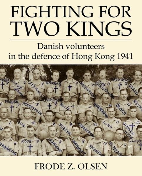 Cover for Frode Z. Olsen · Fighting for Two Kings: Danish Volunteers in Defence  of Hong Kong 1941 (Taschenbuch) (2020)
