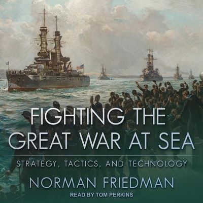 Fighting the Great War at Sea - Norman Friedman - Music - TANTOR AUDIO - 9798200325566 - December 10, 2019