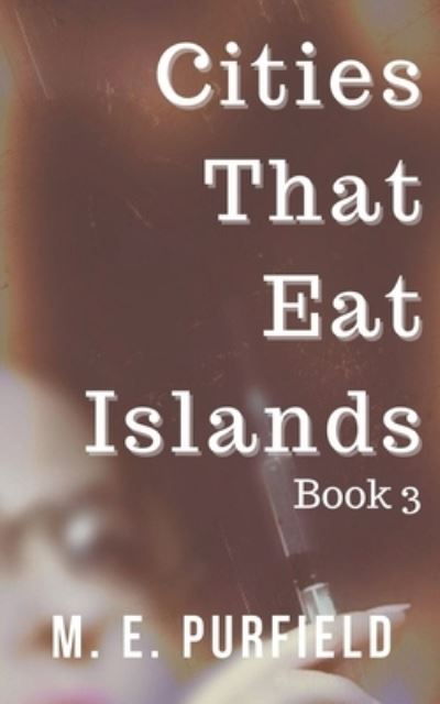 Cover for M E Purfield · Cities That Eat Islands (Book 3) - Cities That Eat Islands (Paperback Book) (2019)