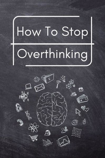 Cover for Trevino · How To Stop Overthinking: A Simple Guide to Getting out of Your Head and Into the Moment (Pocketbok) (2024)