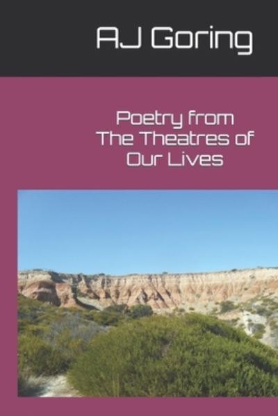 Cover for Aj Goring · Poetry from the Theatres of Our Lives: Poems from the (Paperback Book) (2021)