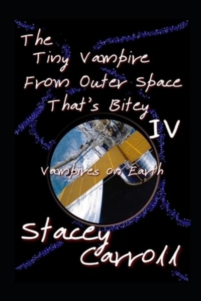 Cover for Stacey Carroll · The Tiny Vampire From Outer Space That's Bitey IV: Vampires on Earth (Paperback Book) (2021)