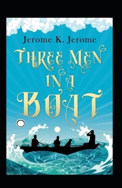 Cover for Jerome Klapka Jerome · Three Men in a Boat Annotated (Taschenbuch) (2021)