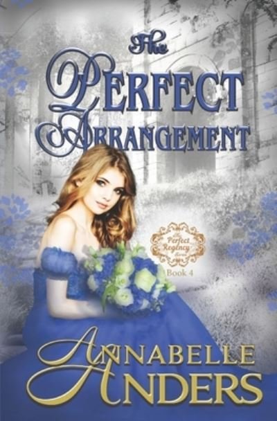 The Perfect Arrangement - The Perfect Regency - Annabelle Anders - Books - Independently Published - 9798558323566 - November 3, 2020