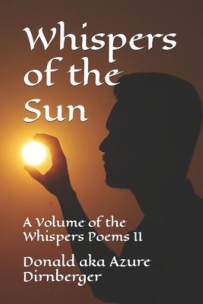Cover for Donald Aka Azure Dirnberger · Whispers of the Sun: A Volume of the Whispers Poems II (Paperback Book) (2020)
