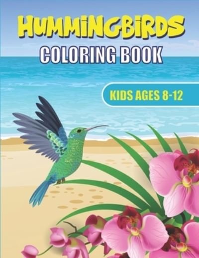Cover for Mahleen Press · Hummingbirds Coloring Book Kids Ages 8-12 (Paperback Bog) (2020)