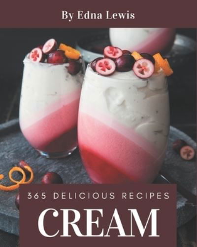 365 Delicious Cream Recipes - Edna Lewis - Books - Independently Published - 9798578008566 - December 7, 2020