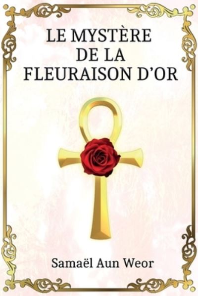 Le Mystere de la Fleuraison d'Or - Samael Aun Weor - Books - Independently Published - 9798597850566 - January 20, 2021