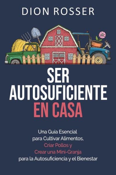 Ser autosuficiente en casa - Dion Rosser - Książki - Independently Published - 9798599405566 - 23 stycznia 2021