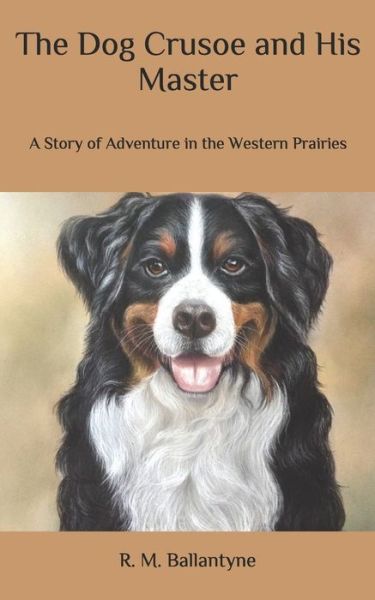 The Dog Crusoe and His Master - Robert Michael Ballantyne - Books - Independently Published - 9798634285566 - April 12, 2020