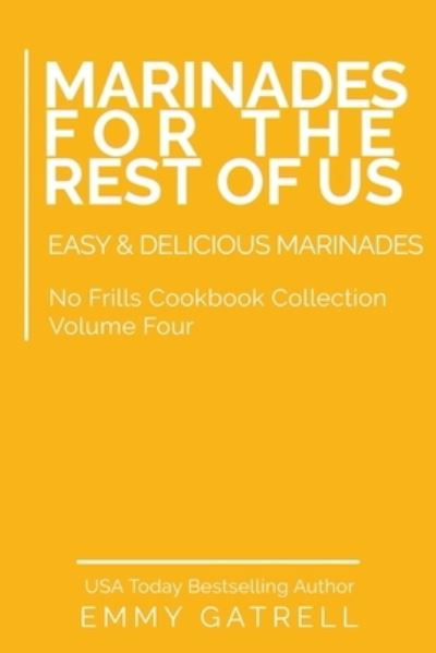 Marinades For the Rest of Us - Emmy Gatrell - Bücher - Independently Published - 9798682028566 - 2. September 2020