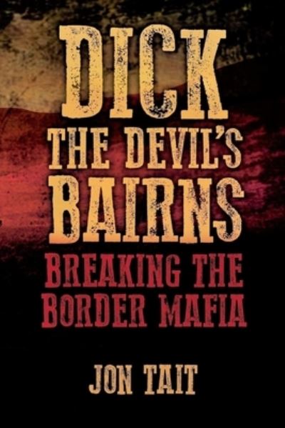 Cover for Jon Tait · Dick the Devil's Bairns: Breaking the Border Mafia (Pocketbok) (2021)