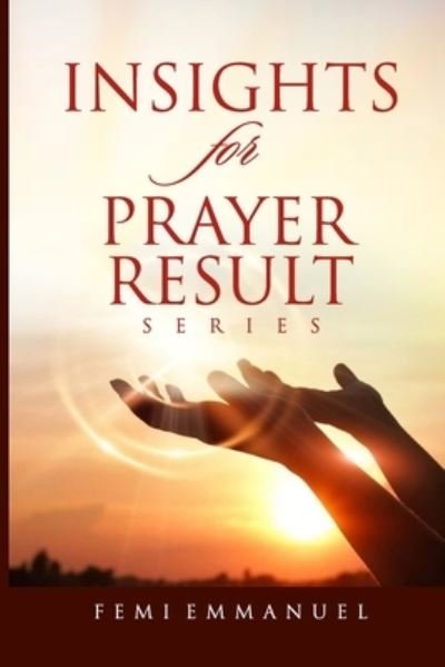 Cover for Femi Emmanuel · Insights For Prayer Result Series (Paperback Book) (2021)