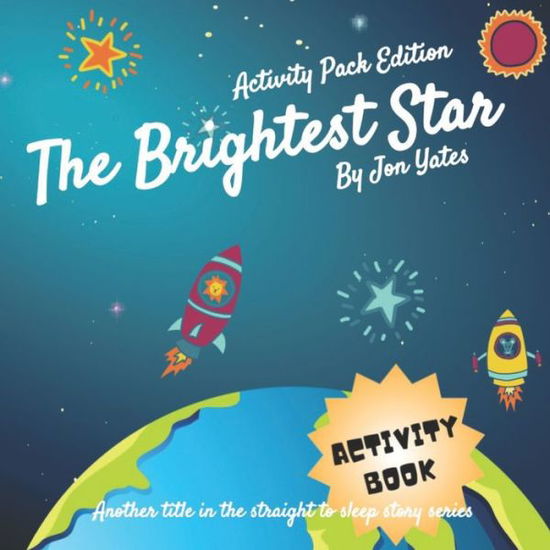 Cover for Jonathan Yates · The Brightest Star - Activity Book Edition: A bedtime journey through the stars to share with your little ones. Relaxed Breathing straight to sleep at night time and Activity book for the daytime. (Paperback Book) (2021)