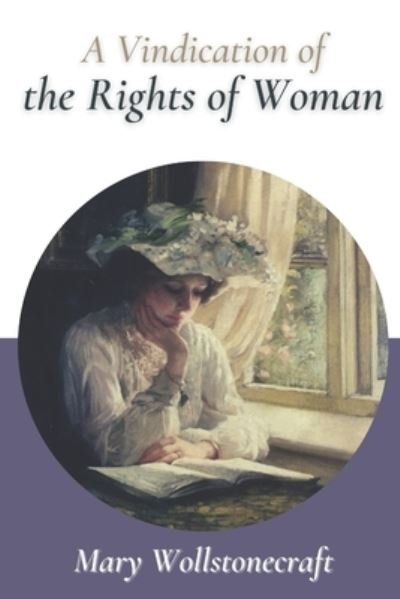 Cover for Mary Wollstonecraft · A Vindication of the Rights of Woman: Original Classics and Annotated (Paperback Book) (2021)