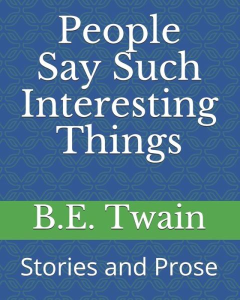 Cover for B E Twain · People Say Such Interesting Things (Paperback Book) (2021)