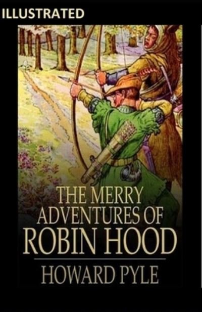 The Merry Adventures of Robin Hood Illustrated - Howard Pyle - Books - Independently Published - 9798743437566 - April 24, 2021
