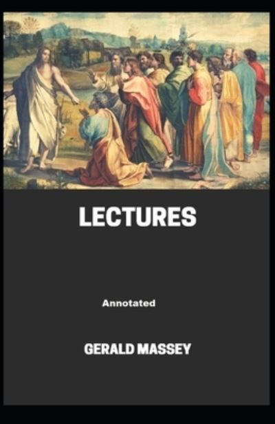 Gerald Massey's Lectures Annotated - Gerald Massey - Books - Independently Published - 9798744344566 - April 26, 2021