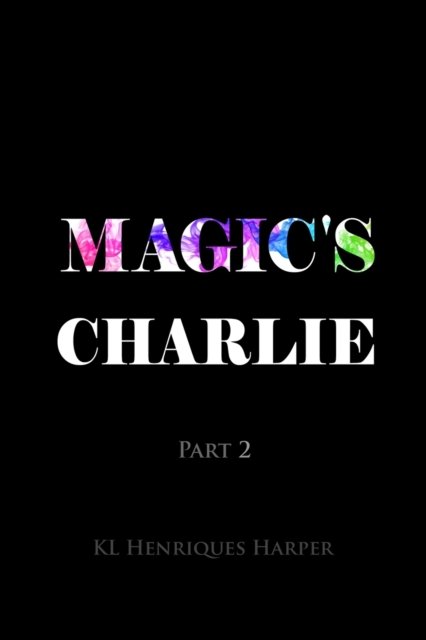 Cover for Kl Henriques Harper · Magic's Charlie: Part 2 - Magic's Charlie (Pocketbok) (2021)