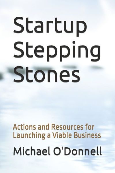Cover for Michael Odonnell · Startup Stepping Stones: Actions and Resources for Launching a Viable Business (Paperback Book) (2021)
