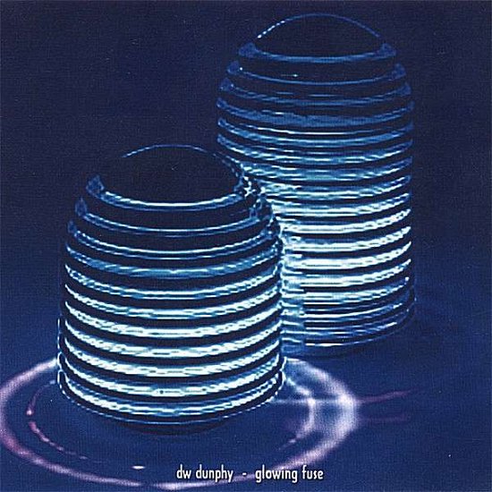Cover for Dw Dunphy · Glowing Fuse (CD) (2007)