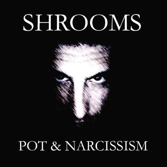 Cover for Shrooms · Pot &amp; Narcissism (CD) (2013)