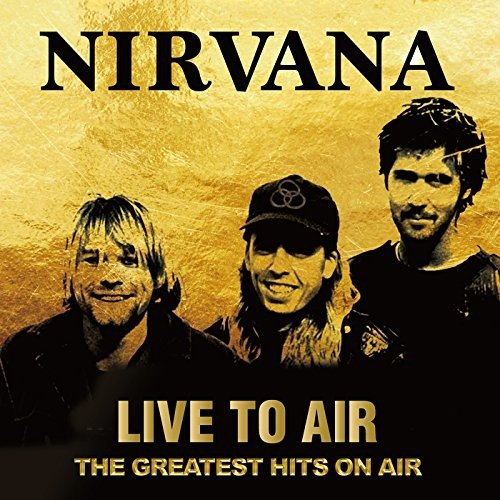 Cover for Nirvana · Live to Air - the Greatest Hits on Air (CD) [Japan Import edition] (2017)