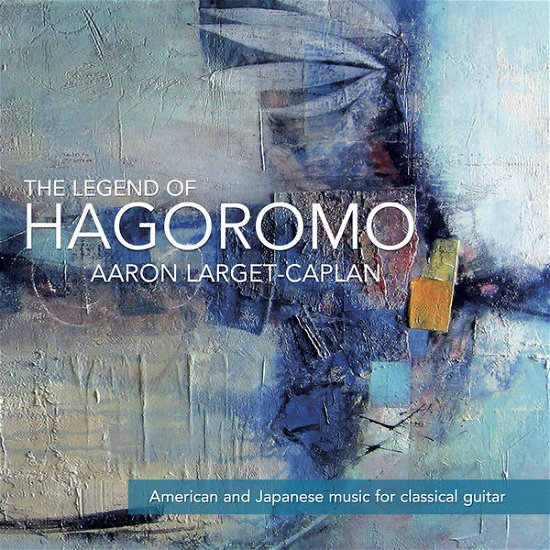 Cover for Aaron Larget-caplan · The Legend Of Hagoromo (CD) (2015)