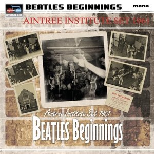 Cover for Beatles Beginnings: Aintree Inst. Set 1961 / Var · Beatles Beginnings The Aintree Institute Set 1961 (LP) (2015)